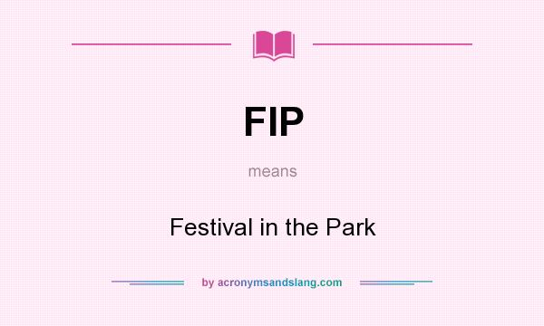 What does FIP mean? It stands for Festival in the Park