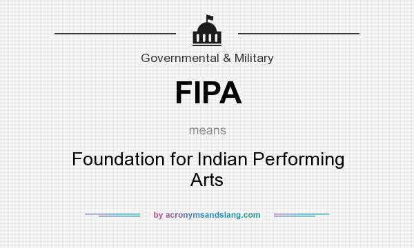 What does FIPA mean? It stands for Foundation for Indian Performing Arts