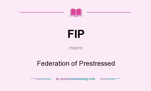 What does FIP mean? It stands for Federation of Prestressed
