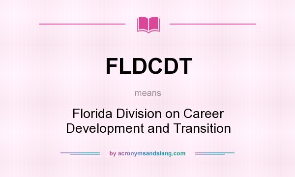 What does FLDCDT mean? It stands for Florida Division on Career Development and Transition