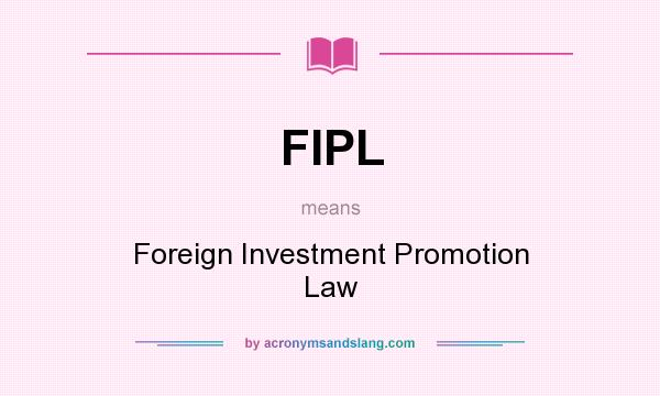 What does FIPL mean? It stands for Foreign Investment Promotion Law