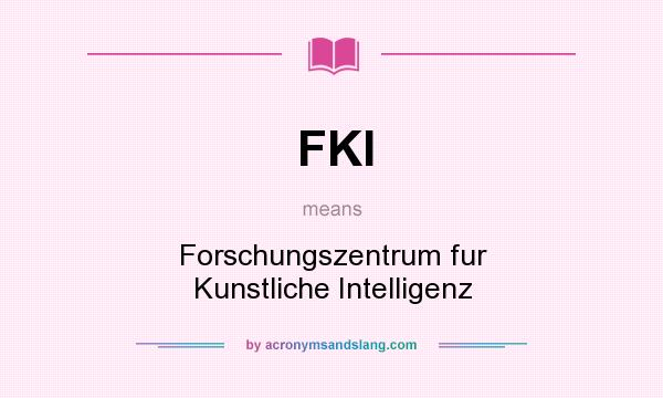 What does FKI mean? It stands for Forschungszentrum fur Kunstliche Intelligenz