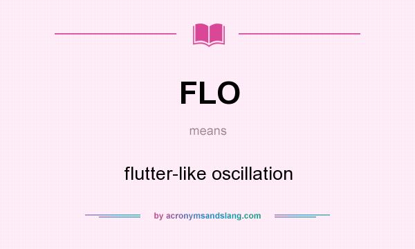 What does FLO mean? It stands for flutter-like oscillation