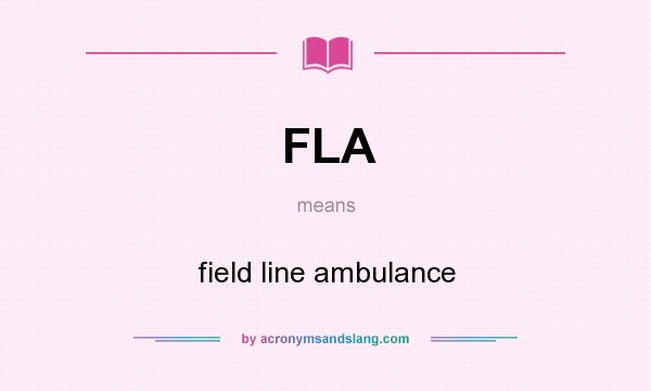 What does FLA mean? It stands for field line ambulance