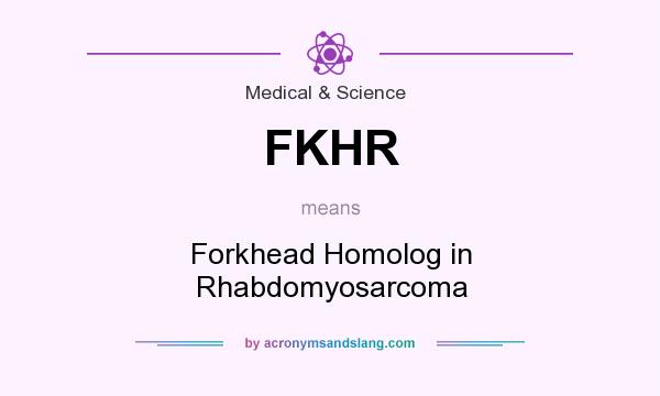 What does FKHR mean? It stands for Forkhead Homolog in Rhabdomyosarcoma