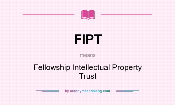 What does FIPT mean? It stands for Fellowship Intellectual Property Trust
