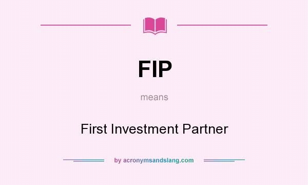 What does FIP mean? It stands for First Investment Partner