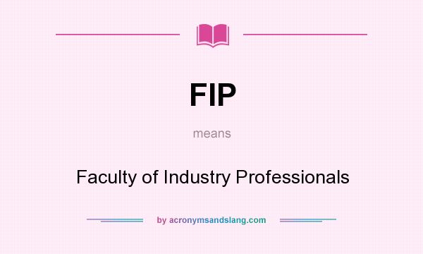 What does FIP mean? It stands for Faculty of Industry Professionals