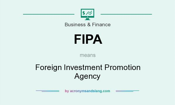 What does FIPA mean? It stands for Foreign Investment Promotion Agency