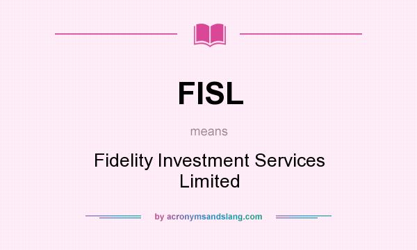 What does FISL mean? It stands for Fidelity Investment Services Limited