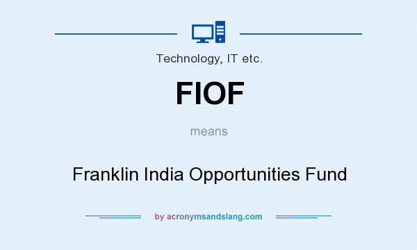 What does FIOF mean? It stands for Franklin India Opportunities Fund
