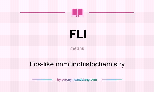 What does FLI mean? It stands for Fos-like immunohistochemistry