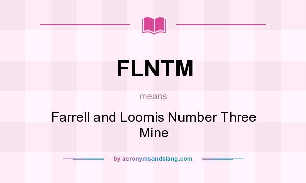 What does FLNTM mean? It stands for Farrell and Loomis Number Three Mine