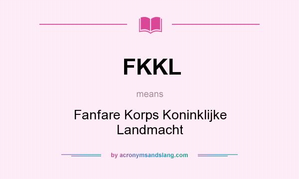 What does FKKL mean? It stands for Fanfare Korps Koninklijke Landmacht