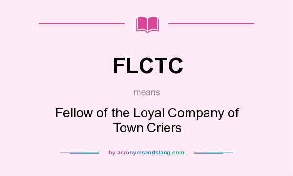 What does FLCTC mean? It stands for Fellow of the Loyal Company of Town Criers