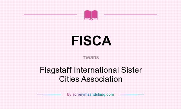 What does FISCA mean? It stands for Flagstaff International Sister Cities Association
