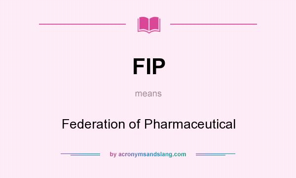 What does FIP mean? It stands for Federation of Pharmaceutical