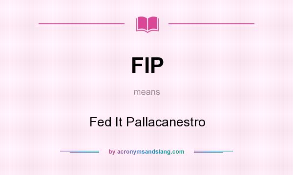 What does FIP mean? It stands for Fed It Pallacanestro