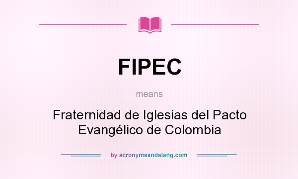 What does FIPEC mean? It stands for Fraternidad de Iglesias del Pacto Evangélico de Colombia