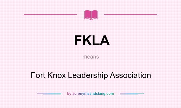 What does FKLA mean? It stands for Fort Knox Leadership Association