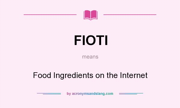 What does FIOTI mean? It stands for Food Ingredients on the Internet