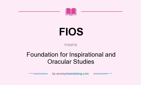 What does FIOS mean? It stands for Foundation for Inspirational and Oracular Studies