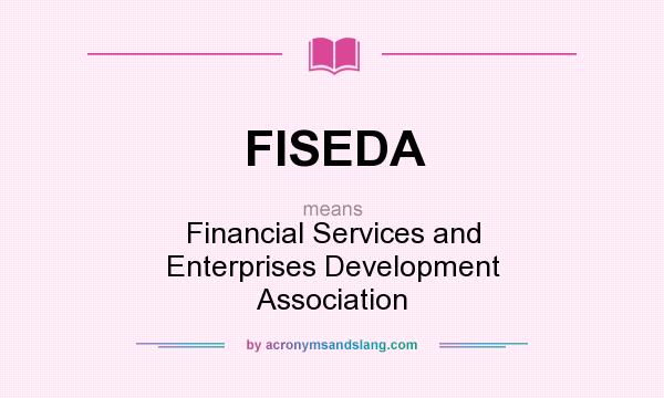 What does FISEDA mean? It stands for Financial Services and Enterprises Development Association