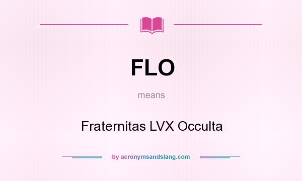 What does FLO mean? It stands for Fraternitas LVX Occulta