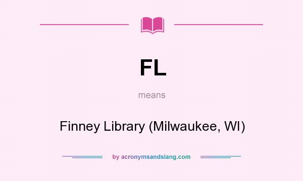 What does FL mean? It stands for Finney Library (Milwaukee, WI)