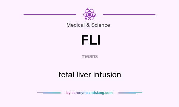 What does FLI mean? It stands for fetal liver infusion