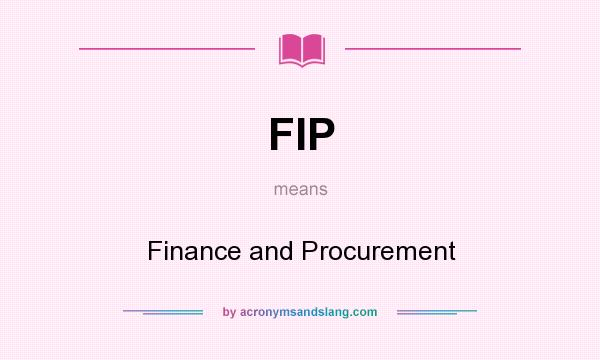 What does FIP mean? It stands for Finance and Procurement