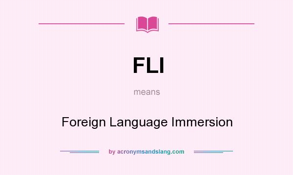 What does FLI mean? It stands for Foreign Language Immersion