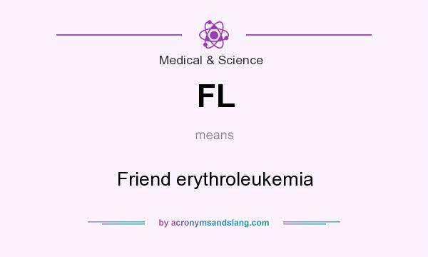 What does FL mean? It stands for Friend erythroleukemia