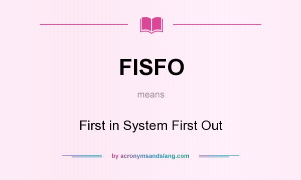 What does FISFO mean? It stands for First in System First Out