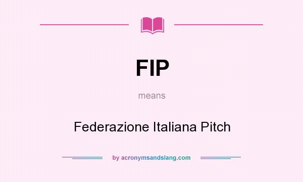 What does FIP mean? It stands for Federazione Italiana Pitch