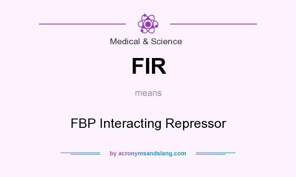 What does FIR mean? It stands for FBP Interacting Repressor
