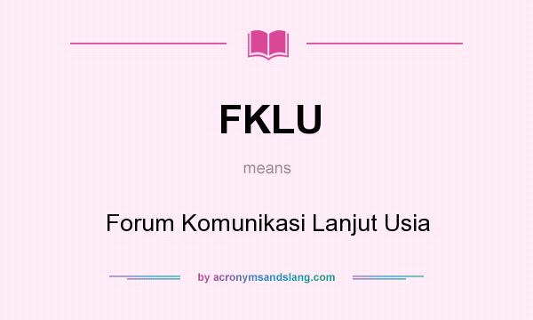 What does FKLU mean? It stands for Forum Komunikasi Lanjut Usia