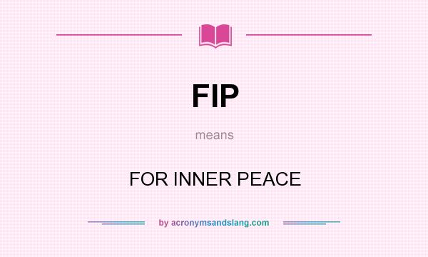 What does FIP mean? It stands for FOR INNER PEACE
