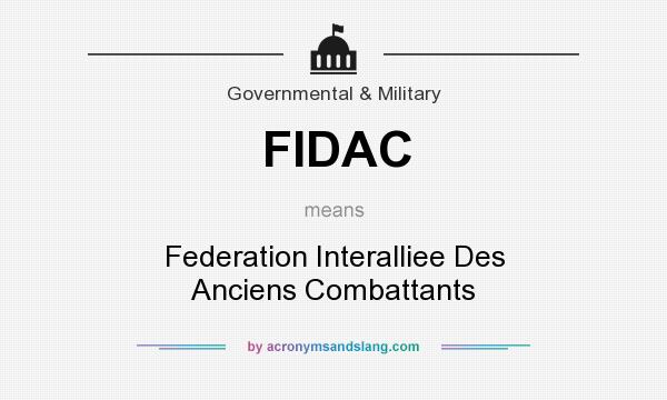 What does FIDAC mean? It stands for Federation Interalliee Des Anciens Combattants