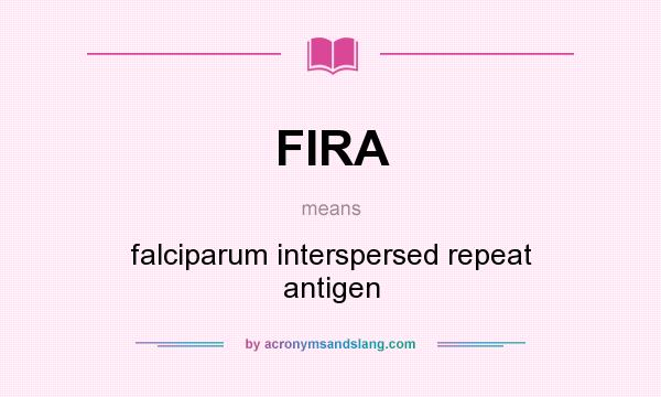 What does FIRA mean? It stands for falciparum interspersed repeat antigen