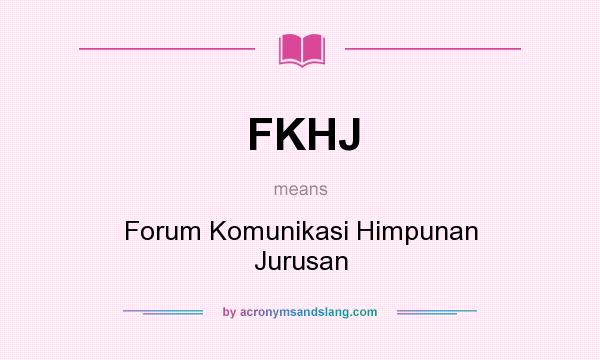 What does FKHJ mean? It stands for Forum Komunikasi Himpunan Jurusan