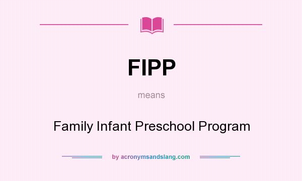 What does FIPP mean? It stands for Family Infant Preschool Program