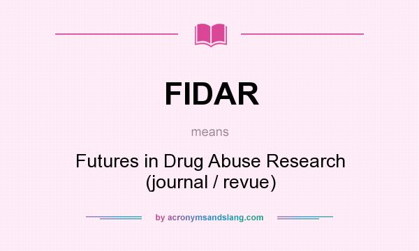 What does FIDAR mean? It stands for Futures in Drug Abuse Research (journal / revue)