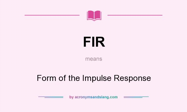 What does FIR mean? It stands for Form of the Impulse Response