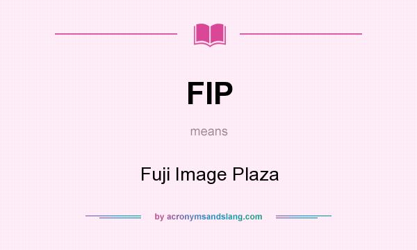 What does FIP mean? It stands for Fuji Image Plaza