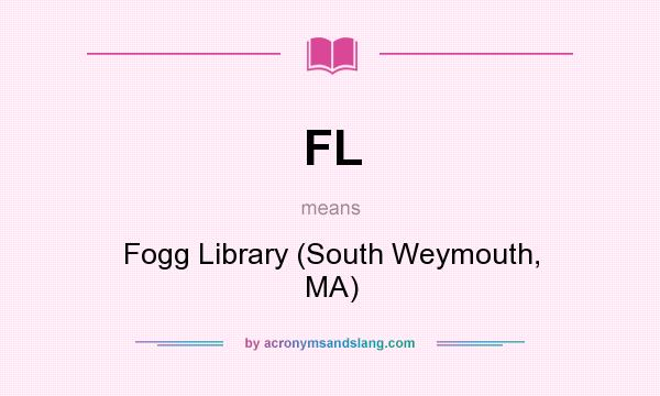 What does FL mean? It stands for Fogg Library (South Weymouth, MA)