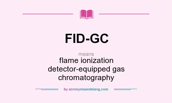 What does FID-GC mean? It stands for flame ionization detector-equipped gas chromatography