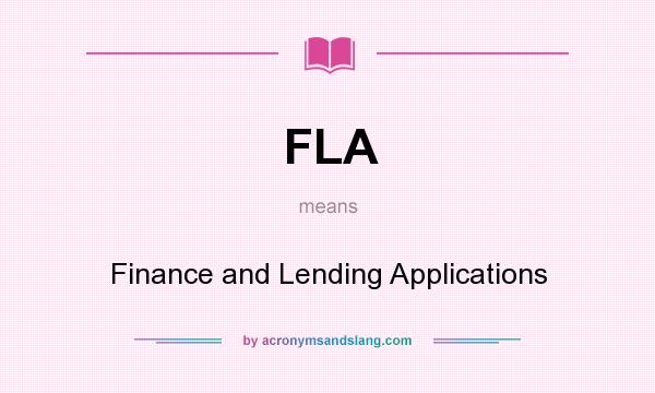What does FLA mean? It stands for Finance and Lending Applications