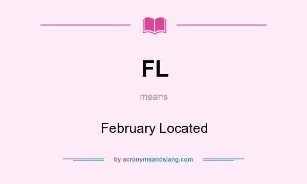 What does FL mean? It stands for February Located