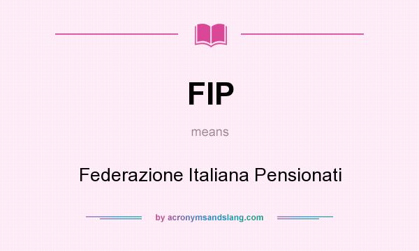 What does FIP mean? It stands for Federazione Italiana Pensionati